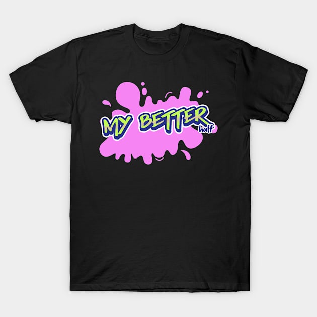 My Better Half T-Shirt by Vitalware